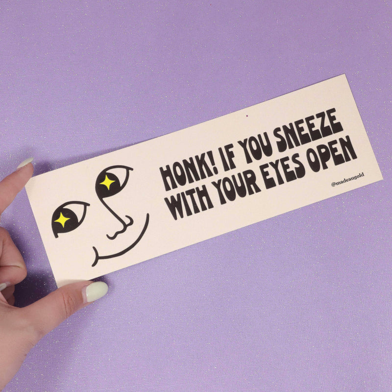 Bumper sticker - Honk if you sneeze with your eyes open!