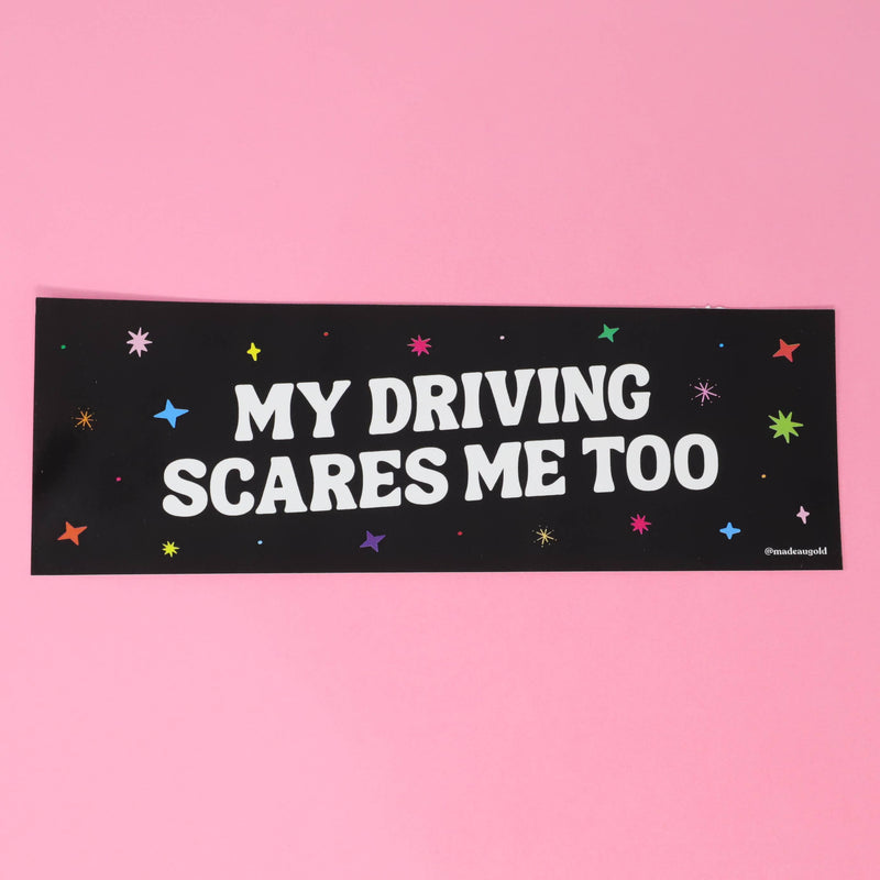 Bumper sticker -  My driving scares me
