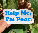 Help Me, I'm Poor | Bridesmaids Quote Vinyl Sticker | Funny Bridesmaid Sticker | Cute Waterproof Sticker for Laptop | Funny Stickers Quote